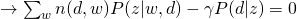 
ightarrow sum_{w} n(d,w) P(z|w,d) - gamma P(d|z) = 0