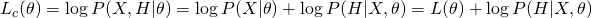 L_{c}(	heta) = log P(X,H|	heta) = log P(X|	heta) + log P(H|X,	heta) = L(	heta) + log P(H|X,	heta) 