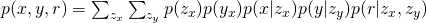 p(x,y,r) = \sum_{z_{x}} \sum_{z_{y}} p(z_{x})p(y_{x})p(x|z_{x})p(y|z_{y})p(r|z_{x},z_{y})