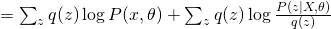 = sum_{z} q(z) log P(x,	heta) + sum_{z} q(z) log frac{P(z|X,	heta)}{q(z)}