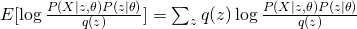 E[\log \frac{P(X|z,\theta)P(z|\theta)}{q(z)}] = \sum_{z} q(z) \log \frac{P(X|z,\theta)P(z|\theta)}{q(z)}