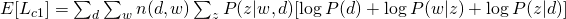  E[L_{c1}] = sum_{d} sum_{w} n(d,w) sum_{z} P(z|w,d) [ log P(d) + log P(w|z) + log P(z|d) ]