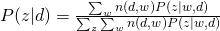 P(z|d) = \frac{\sum_{w} n(d,w) P(z|w,d)}{\sum_{z} \sum_{w} n(d,w) P(z|w,d) }