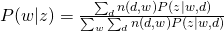 P(w|z) = \frac{\sum_{d} n(d,w) P(z|w,d)}{\sum_{w} \sum_{d} n(d,w) P(z|w,d) }