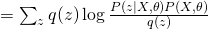 = \sum_{z} q(z) \log \frac{P(z|X,\theta)P(X,\theta)}{q(z)}