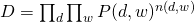 D = prod_{d} prod_{w} P(d,w)^{n(d,w)}