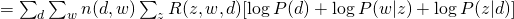 = sum_{d} sum_{w} n(d,w) sum_{z} R(z,w,d) [ log P(d) + log P(w|z) + log P(z|d) ] 