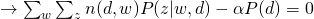 \rightarrow \sum_{w} \sum_{z} n(d,w) P(z|w,d) - \alpha P(d) = 0