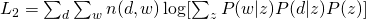 L_{2} = sum_{d} sum_{w} n(d,w) log [ sum_{z} P(w|z)P(d|z)P(z) ]