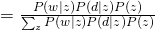 = frac{P(w|z)P(d|z)P(z)}{sum_{z} P(w|z)P(d|z)P(z)}