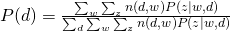 P(d) = \frac{\sum_{w} \sum_{z} n(d,w) P(z|w,d)}{\sum_{d} \sum_{w} \sum_{z} n(d,w) P(z|w,d)}