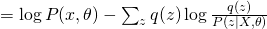 = log P(x,	heta) - sum_{z} q(z) log frac{q(z)}{P(z|X,	heta)}