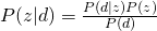 P(z|d) = \frac{P(d|z)P(z)}{P(d)}