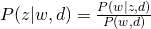 P(z|w,d) = \frac{P(w|z,d)}{P(w,d)}