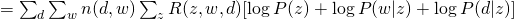 = \sum_{d} \sum_{w} n(d,w) \sum_{z} R(z,w,d) [ \log P(z) + \log P(w|z) + \log P(d|z) ]