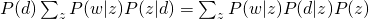 P(d) sum_{z} P(w|z)P(z|d) = sum_{z} P(w|z)P(d|z)P(z)