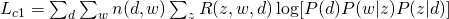 L_{c1} = \sum_{d} \sum_{w} n(d,w) \sum_{z} R(z,w,d) \log [ P(d) P(w|z)P(z|d) ] 