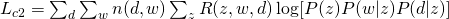 L_{c2} = sum_{d} sum_{w} n(d,w) sum_{z} R(z,w,d) log [ P(z) P(w|z)P(d|z) ] 