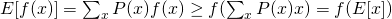 E[f(x)] = \sum_{x} P(x) f(x) \geq f(\sum_{x} P(x) x) = f(E[x])