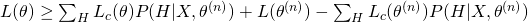 L(	heta) geq sum_{H} L_{c}(	heta)P(H|X,	heta^{(n)}) + L(	heta^{(n)}) - sum_{H} L_{c}(	heta^{(n)})P(H|X,	heta^{(n)}) 