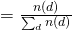 = \frac{n(d)}{\sum_{d} n(d)}