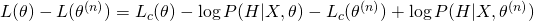 L(\theta) - L(\theta^{(n)}) = L_{c}(\theta) - \log P(H|X,\theta) - L_{c}(\theta^{(n)}) + \log P(H|X,\theta^{(n)})