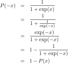 \begin{eqnarray*}P(-x) &=& \frac{1}{1+\exp(x)} \\&=& \frac{1}{1+\frac{1}{\exp(-x)}} \\&=& \frac{\exp(-x)}{1+\exp(-x)} \\&=& 1 - \frac{1}{1+\exp(-x)} \\&=& 1 - P(x)\end{eqnarray*}