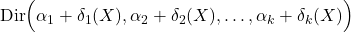 \mbox{Dir} \Bigr( \alpha_{1}+\delta_{1}(X),\alpha_{2}+\delta_{2}(X),\ldots,\alpha_{k}+\delta_{k}(X) \Bigl)