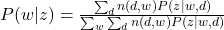 P(w|z)= \frac{\sum_{d} n(d,w) P(z|w,d)}{\sum_{w} \sum_{d} n(d,w) P(z|w,d) }