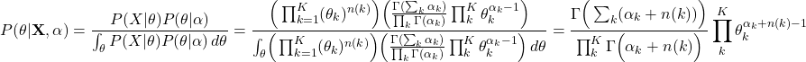 \[ P(\theta | \mathbf{X}, \alpha) = \frac{P(X|\theta)P(\theta|\alpha)}{\int_{\theta} P(X|\theta)P(\theta|\alpha) \, d\theta} \\ = \frac{\Bigr( \prod_{k=1}^{K} (\theta_{k})^{n(k)} \Bigl) \Bigr( \frac{\Gamma(\sum_{k} \alpha_{k})}{\prod_{k} \Gamma(\alpha_{k})} \prod_{k}^{K} \theta_{k}^{\alpha_{k} - 1} \Bigl) }{\int_{\theta} \Bigr( \prod_{k=1}^{K} (\theta_{k})^{n(k)} \Bigl) \Bigr( \frac{\Gamma(\sum_{k} \alpha_{k})}{\prod_{k} \Gamma(\alpha_{k})} \prod_{k}^{K} \theta_{k}^{\alpha_{k} - 1} \Bigl) \, d\theta } \\ = \frac{\Gamma \Bigr( \sum_{k} ( \alpha_{k} + n(k) ) \Bigl)}{\prod_{k}^{K} \Gamma \Bigr( \alpha_{k} + n(k) \Bigl)} \prod_{k}^{K} \theta_{k}^{\alpha_{k} + n(k) -1 }\]