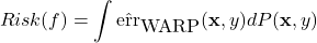 \begin{align*} Risk(f) = \int \hat{\mbox{err}}_{\mbox{WARP}}(\mathbf{x},y) dP(\mathbf{x},y) \end{align*}