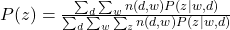 P(z) = \frac{\sum_{d} \sum_{w} n(d,w) P(z|w,d)}{\sum_{d} \sum_{w} \sum_{z} n(d,w) P(z|w,d)}