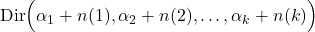 \mbox{Dir} \Bigr( \alpha_{1}+n(1),\alpha_{2}+n(2),\ldots,\alpha_{k}+n(k) \Bigl)