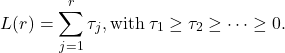 Rendered by QuickLaTeX.com \begin{align*} L(r) = \sum_{j=1}^{r} \tau_{j}, \mbox{with} \; \tau_{1} \geq \tau_{2} \geq \cdots \geq 0. \end{align*}