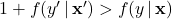 1+f(y^{\prime} \, | \, \mathbf{x}^{\prime}) > f(y \, | \, \mathbf{x})