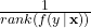 \frac{1}{rank(f(y \, | \, \mathbf{x}))}